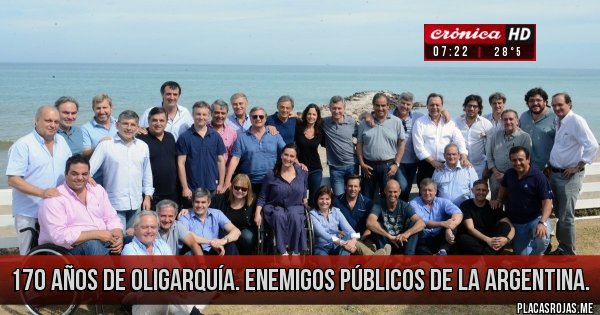 Placas Rojas - 170 AÑOS DE OLIGARQUÍA.
ENEMIGOS PÚBLICOS DE LA ARGENTINA. Placas Rojas - 170 AÑOS DE OLIGARQUÍA.
ENEMIGOS PÚBLICOS DE LA ARGENTINA.