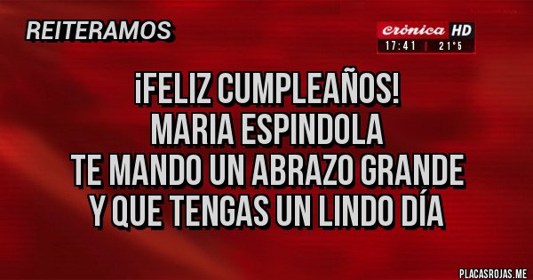 FELIZ CUMPLEAÑOS MARIA ESPINDOLA TE MANDO UN ABRAZO GRANDE Y QUE