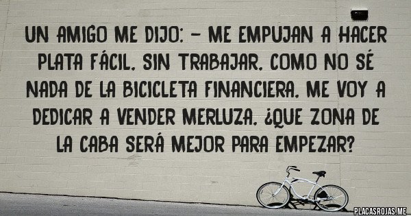 Un Amigo Me Dijo Me Empujan A Hacer Plata Facil Sin Trabajar