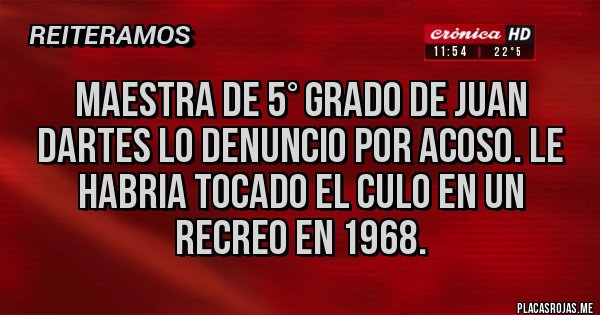 Placas Rojas - Maestra de 5° grado de Juan Darthes lo denuncio por acoso. Le habria tocado el culo en un recreo en 1968. Placas Rojas - Maestra de 5° grado de Juan Darthes lo denuncio por acoso. Le habria tocado el culo en un recreo en 1968.