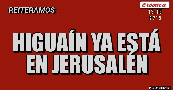 Placas Rojas - Higuaín ya está en Jerusalén Placas Rojas - Higuaín ya está en Jerusalén