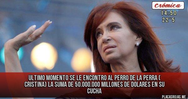 Placas Rojas - Ultimo momento se le encontro al perro de la perra ( cristina) la suma de 50.000.000 millones de dolares en su cucha Placas Rojas - Ultimo momento se le encontro al perro de la perra ( cristina) la suma de 50.000.000 millones de dolares en su cucha