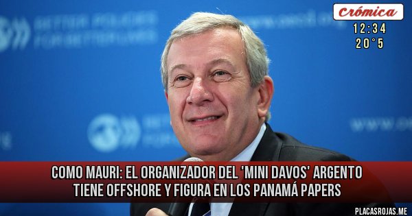 Placas Rojas - Como Mauri: el organizador del 'mini Davos' argento tiene offshore y figura en los Panamá Papers