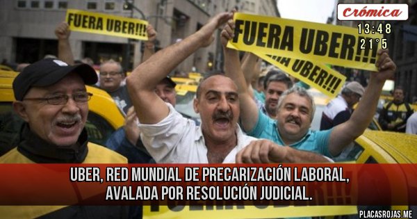 Placas Rojas - Uber, red mundial de precarización laboral, avalada por resolución judicial.