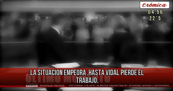 Placas Rojas - La situacion empeora ,hasta Vidal pierde el trabajo.
