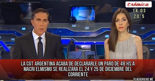 Placas Rojas - LA CGT ARGENTINA ACABA DE DECLARARLE UN PARO DE 48 HS A MACRI ELMISMO SE REALIZARA EL 24 Y 25 DE DICIEMBRE DEL CORRIENTE