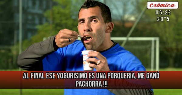 Placas Rojas - AL FINAL ESE YOGURISIMO ES UNA PORQUERÍA, ME GANÓ PACHORRA !!!
