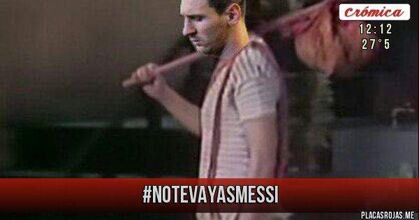 Placas Rojas - #NoTeVayasMessi