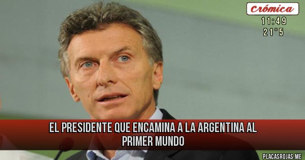 Placas Rojas - El presidente que encamina a la argentina al primer mundo