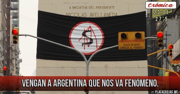 Placas Rojas - Vengan a Argentina que nos va fenómeno.