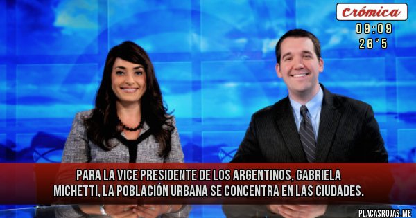 Placas Rojas - Para la vice presidente de los argentinos, Gabriela Michetti, la población urbana se concentra en las ciudades.

