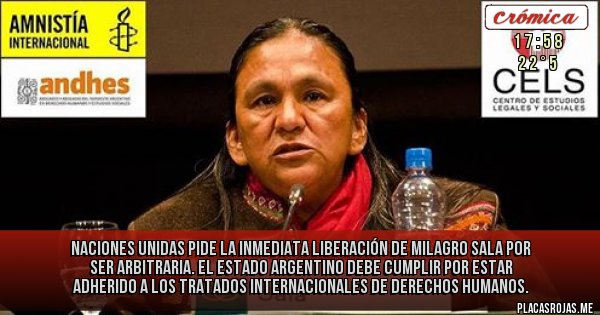 Placas Rojas - Naciones Unidas pide la inmediata liberación de Milagro Sala por ser arbitraria. El Estado Argentino debe cumplir por estar adherido a los tratados internacionales de derechos humanos.