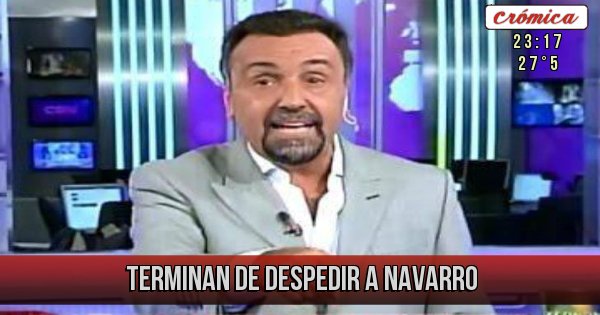 Placas Rojas - Terminan de despedir a Navarro