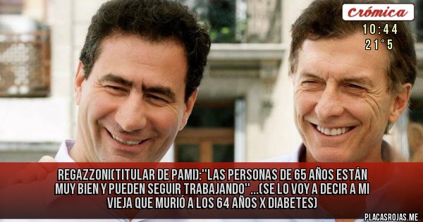 Placas Rojas - Regazzoni(titular de pami):''las personas de 65 años están muy bien y pueden seguir trabajando''...(se lo voy a decir a mi vieja que murió a los 64 años x diabetes)