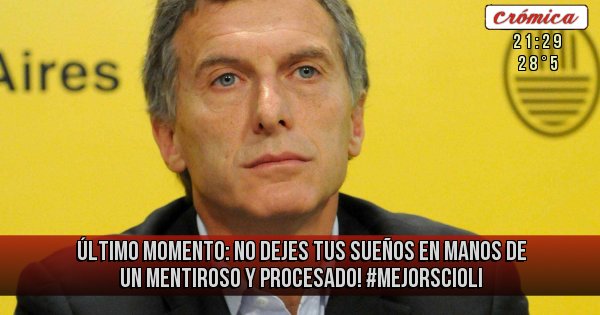 Placas Rojas - Último momento: no dejes tus sueños en manos de un mentiroso y procesado!
#MejorScioli 