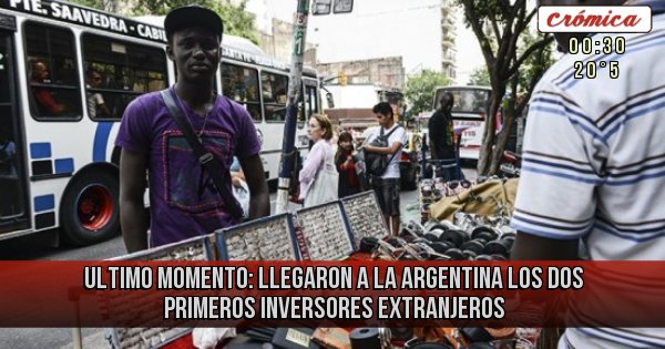 Placas Rojas - Ultimo momento: llegaron a la Argentina los dos primeros inversores extranjeros