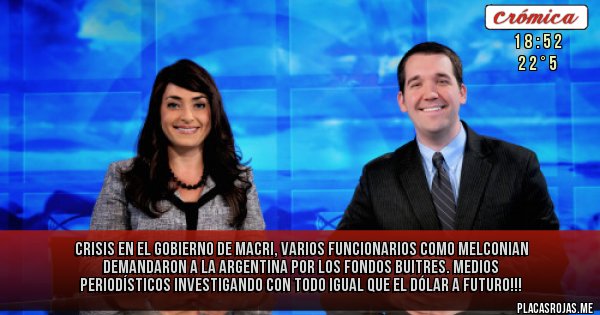 Placas Rojas - Crisis en el Gobierno de Macri, varios funcionarios como Melconian demandaron a la Argentina por los fondos buitres. Medios periodísticos Investigando con todo igual que el dólar a futuro!!! 
