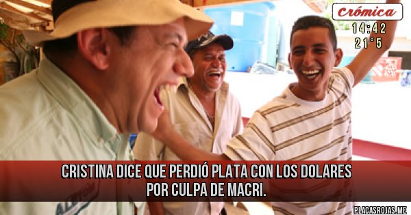 Placas Rojas - CRISTINA DICE QUE PERDIÓ PLATA CON LOS DOLARES POR CULPA DE MACRI. Placas Rojas - CRISTINA DICE QUE PERDIÓ PLATA CON LOS DOLARES POR CULPA DE MACRI.