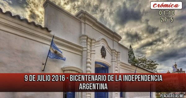 Placas Rojas - 9 de Julio 2016 - Bicentenario de la Independencia Argentina