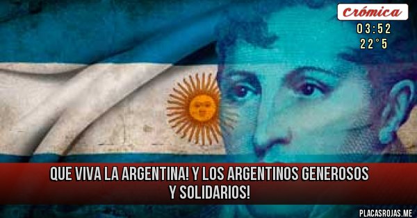 Placas Rojas - Que viva la Argentina! 
Y los argentinos generosos y solidarios!