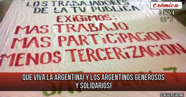 Placas Rojas - Que viva la Argentina! 
Y los argentinos generosos y solidarios!