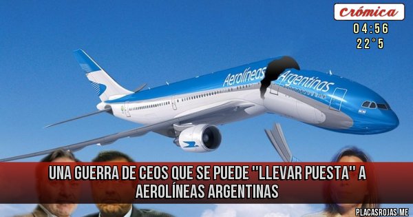 Placas Rojas - Una guerra de CEOs que se puede ''llevar puesta'' a Aerolíneas Argentinas