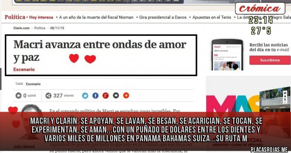 Placas Rojas - Macri y Clarín: se apoyan, se lavan, se besan, se acarician, se tocan, se experimentan, se aman...Con un puñado de dólares entre los dientes y varios miles de millones en Panamá Bahamas Suiza...su RUTA M