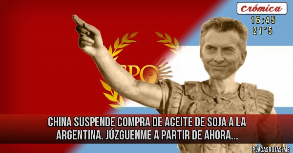 Placas Rojas - China suspende compra de aceite de soja a la Argentina. Júzguenme a partir de ahora...