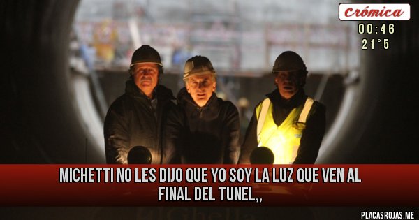 Placas Rojas - michetti no les dijo que yo soy la luz que ven al final del tunel,, Placas Rojas - michetti no les dijo que yo soy la luz que ven al final del tunel,,