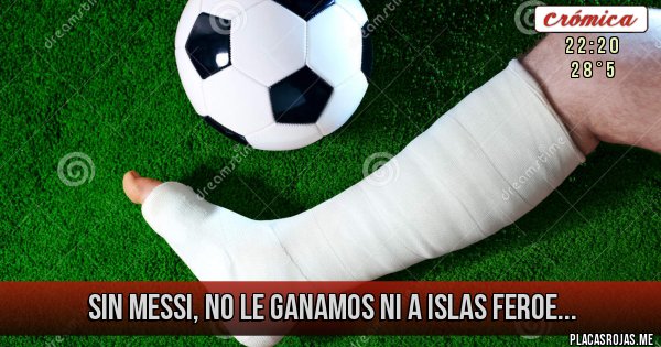 Placas Rojas - Sin Messi, no le ganamos ni a Islas Feroe...