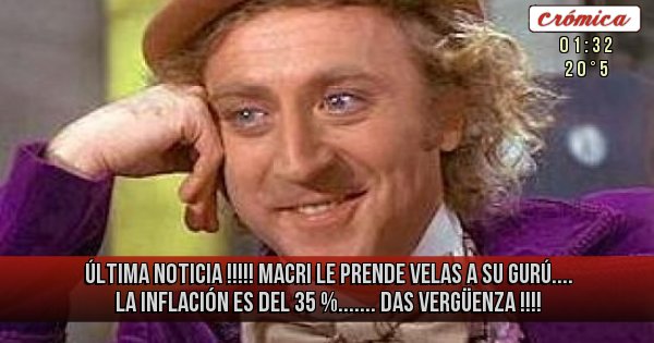 Placas Rojas - Última noticia !!!!! Macri le prende velas a su gurú.... La inflación es del 35 %....... Das vergüenza !!!!