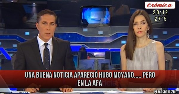 Placas Rojas - UNA BUENA NOTICIA
APARECIÓ HUGO MOYANO.....
PERO EN LA AFA