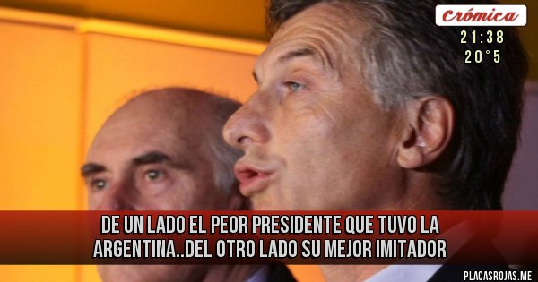 Placas Rojas - De un lado el peor presidente que tuvo la argentina..del otro lado su mejor imitador