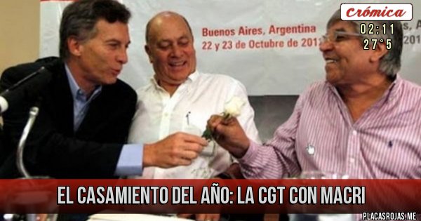 Placas Rojas - El casamiento del año: la cgt con macri 