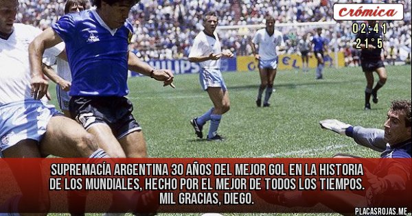 Placas Rojas - SUPREMACÍA ARGENTINA
30 años del mejor gol en la historia de los mundiales, hecho por el mejor de todos los tiempos. Mil gracias, Diego.