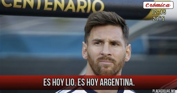 Placas Rojas - Es hoy Lio. Es hoy Argentina.