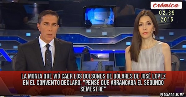 Placas Rojas - La monja que vió caer los bolsones de dólares de José Lopez en el convento declaró: ''pensé que arrancaba el segundo semestre'' Placas Rojas - La monja que vió caer los bolsones de dólares de José Lopez en el convento declaró: ''pensé que arrancaba el segundo semestre''
