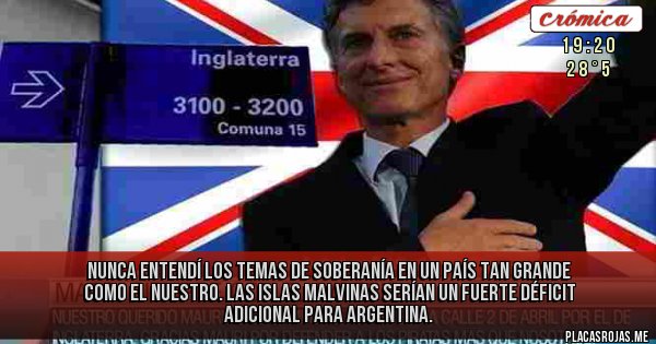 Placas Rojas - Nunca entendí los temas de soberanía en un país tan grande como el nuestro. Las Islas Malvinas serían un fuerte déficit adicional para Argentina.