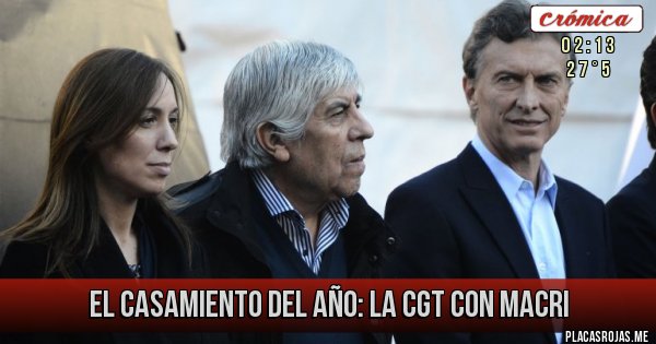 Placas Rojas - El casamiento del año: la cgt con macri 