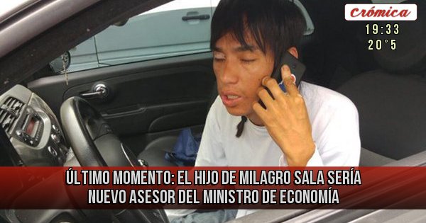 Placas Rojas - Último momento: el hijo de Milagro Sala sería nuevo asesor del ministro de Economía