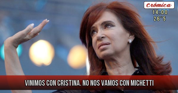 Placas Rojas - VINIMOS CON CRISTINA. NO NOS VAMOS CON MICHETTI Placas Rojas - VINIMOS CON CRISTINA. NO NOS VAMOS CON MICHETTI
