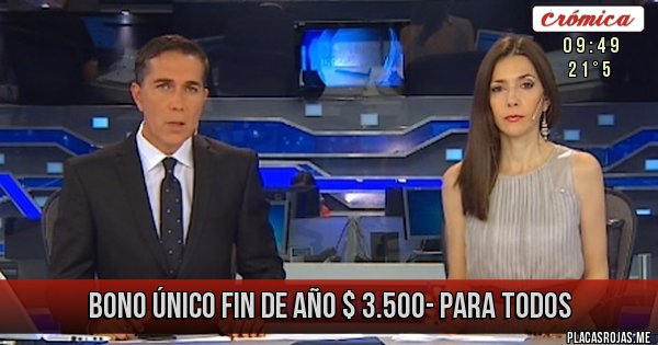 Placas Rojas - BONO ÚNICO FIN DE AÑO $ 3.500- PARA TODOS
Placas Rojas - BONO ÚNICO FIN DE AÑO $ 3.500- PARA TODOS