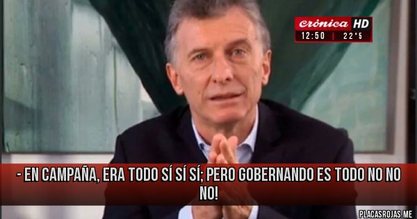 Placas Rojas - - en campaña, era TODO sí sí sí; PERO GOBERNANDO es TODO NO NO NO!