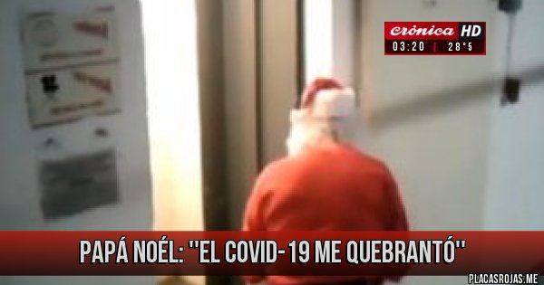 Placas Rojas - PAPÁ NOÉL: ''EL COVID-19 ME QUEBRANTÓ''