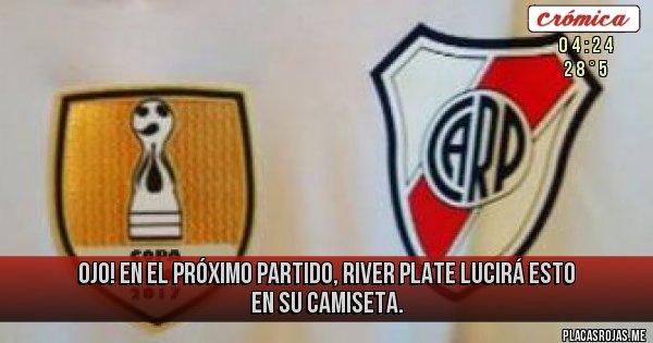 Placas Rojas - OJO! 
En el próximo partido, River Plate lucirá esto en su camiseta.
