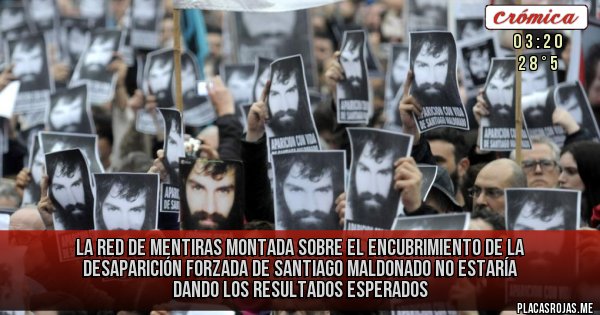 Placas Rojas - LA RED DE MENTIRAS MONTADA SOBRE EL ENCUBRIMIENTO DE LA DESAPARICIÓN FORZADA DE SANTIAGO MALDONADO NO ESTARÍA DANDO LOS RESULTADOS ESPERADOS