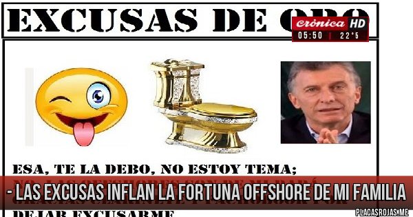 Placas Rojas - - las excusas inflan la fortuna offshore de mi familia Placas Rojas - - las excusas inflan la fortuna offshore de mi familia