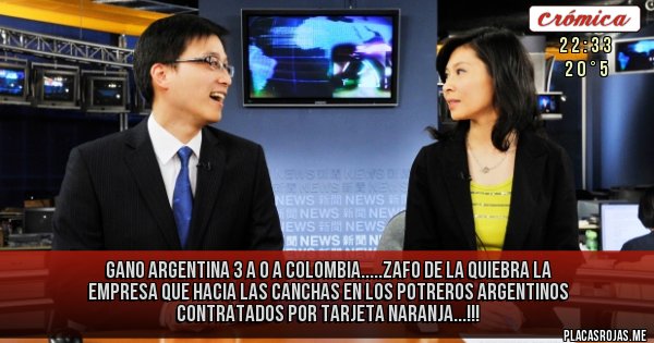 Placas Rojas - GANO ARGENTINA 3 A 0 A COLOMBIA.....Zafo de la quiebra la empresa que hacia las canchas en los potreros argentinos contratados por tarjeta naranja...!!!