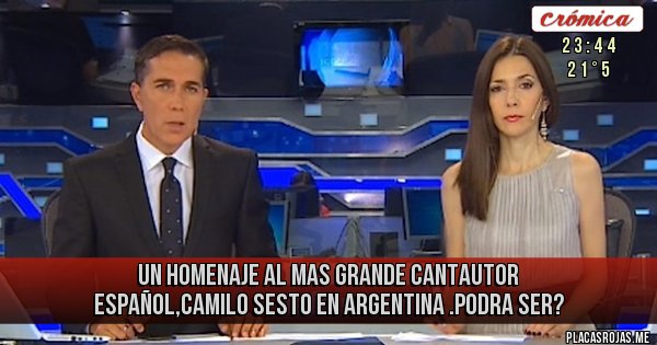 Placas Rojas - Un homenaje al mas grande cantautor español,CAMILO SESTO en Argentina .Podra ser?