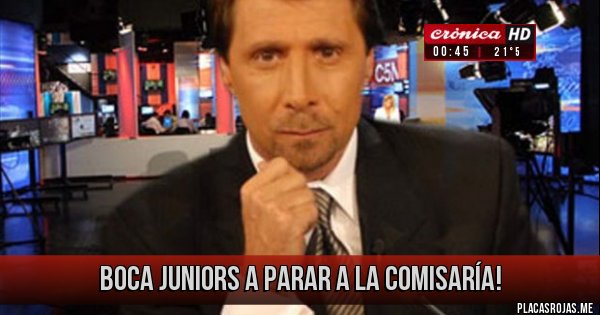Placas Rojas - BOCA JUNIORS A PARAR A LA COMISARÍA!